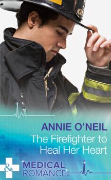 Читать The Firefighter to Heal Her Heart - Annie O'Neil