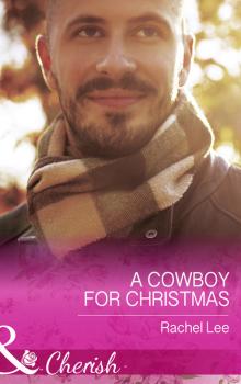 Читать A Cowboy For Christmas - Rachel  Lee