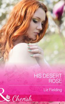 Читать His Desert Rose - Liz Fielding