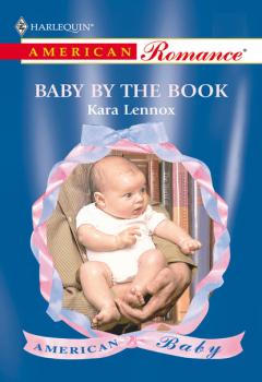 Читать Baby By The Book - Kara Lennox