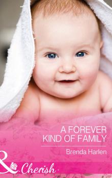 Читать A Forever Kind of Family - Brenda Harlen