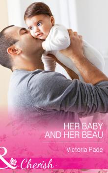 Читать Her Baby and Her Beau - Victoria Pade