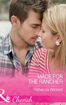 Читать Made For The Rancher - Rebecca Winters