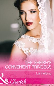 Читать The Sheikh's Convenient Princess - Liz Fielding