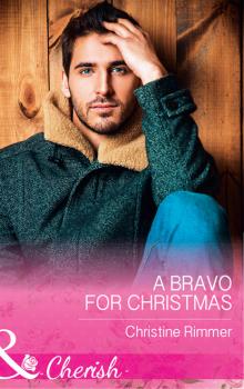 Читать A Bravo For Christmas - Christine Rimmer