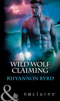 Читать Wild Wolf Claiming - Rhyannon Byrd