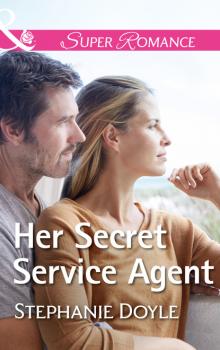 Читать Her Secret Service Agent - Stephanie Doyle