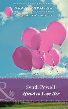 Читать Afraid To Lose Her - Syndi Powell