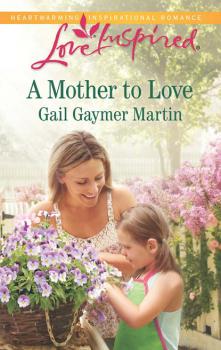 Читать A Mother to Love - Gail Gaymer Martin