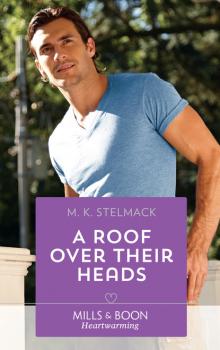 Читать A Roof Over Their Heads - M. K. Stelmack