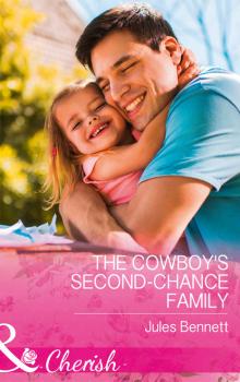 Читать The Cowboy's Second-Chance Family - Jules Bennett