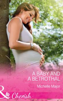 Читать A Baby And A Betrothal - Michelle Major