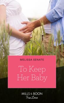 Читать To Keep Her Baby - Melissa Senate