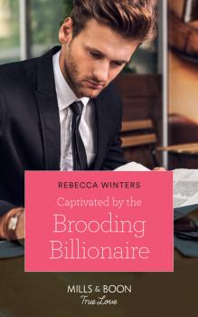 Читать Captivated By The Brooding Billionaire - Rebecca Winters