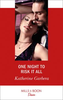 Читать One Night To Risk It All - Katherine Garbera