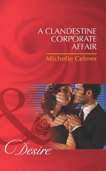 Читать A Clandestine Corporate Affair - Michelle Celmer