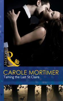 Читать Taming the Last St Claire - Кэрол Мортимер
