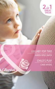 Читать Lullaby for Two / Child's Play - Karen Rose Smith