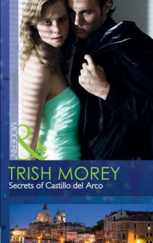 Читать Secrets Of Castillo Del Arco - Trish Morey