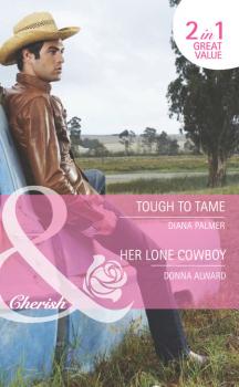 Читать Tough to Tame / Her Lone Cowboy - Diana Palmer