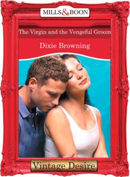Читать The Virgin And The Vengeful Groom - Dixie Browning