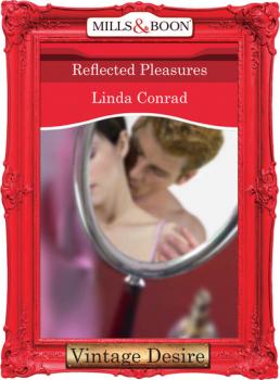 Читать Reflected Pleasures - Linda Conrad