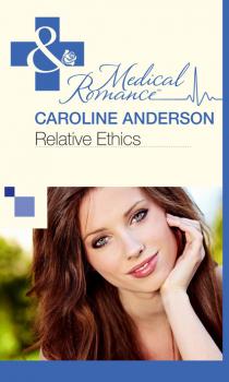 Читать Relative Ethics - Caroline Anderson