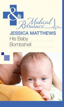 Читать His Baby Bombshell - Jessica Matthews