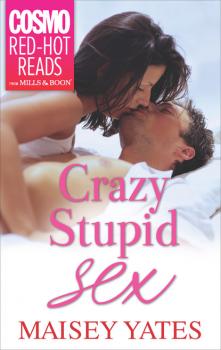 Читать Crazy, Stupid Sex - Maisey Yates