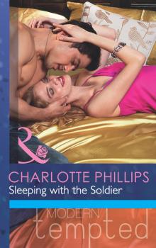 Читать Sleeping with the Soldier - Charlotte Phillips