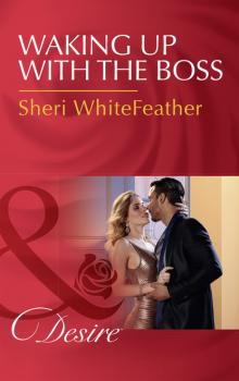 Читать Waking Up With The Boss - Sheri WhiteFeather