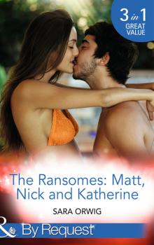 Читать The Ransomes: Matt, Nick and Katherine - Sara Orwig