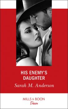 Читать His Enemy's Daughter - Sarah M. Anderson