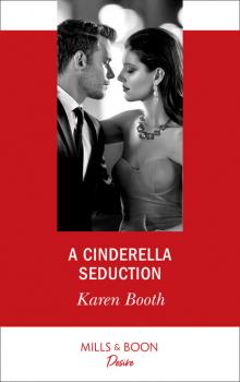 Читать A Cinderella Seduction - Karen Booth