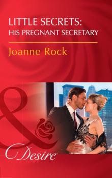 Читать Little Secrets: His Pregnant Secretary - Joanne Rock