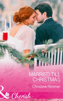 Читать Married Till Christmas - Christine Rimmer