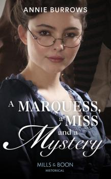 Читать A Marquess, A Miss And A Mystery - Annie Burrows