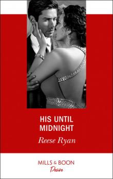 Читать His Until Midnight - Reese Ryan