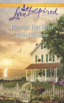 Читать Forever Her Hero - Belle Calhoune