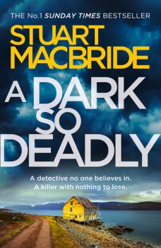 Читать A Dark So Deadly - Stuart MacBride