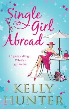 Читать Single Girl Abroad - Kelly Hunter