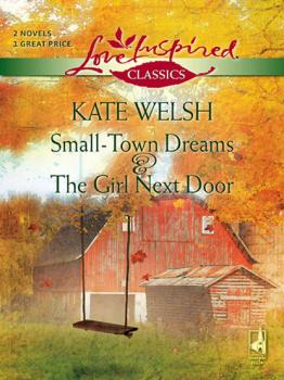 Читать Small-Town Dreams and The Girl Next Door - Kate Welsh
