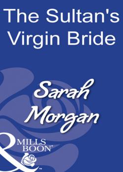 Читать The Sultan's Virgin Bride - Sarah Morgan