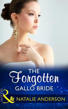 Читать The Forgotten Gallo Bride - Natalie Anderson