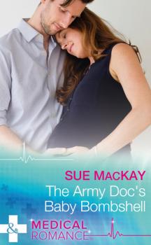 Читать The Army Doc's Baby Bombshell - Sue MacKay