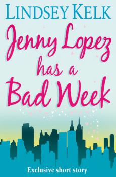 Читать JENNY LOPEZ HAS A BAD WEEK: AN I HEART SHORT STORY - Lindsey  Kelk