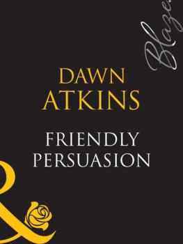 Читать Friendly Persuasion - Dawn  Atkins