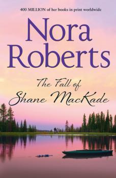 Читать The Fall Of Shane MacKade - Nora Roberts