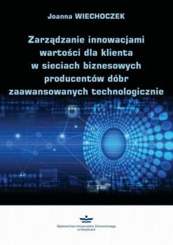 Читать Zarządzanie innowacjami wartości dla klienta w sieciach biznesowych producentów dóbr zaawansowanych technologicznie - Joanna Wiechoczek