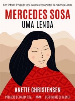 Читать Mercedes Sosa – Uma Lenda - Anette Christensen